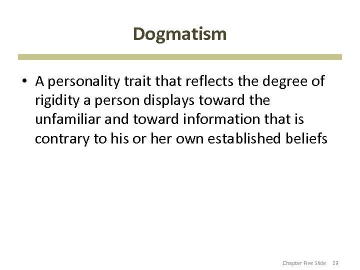 Dogmatism • A personality trait that reflects the degree of rigidity a person displays