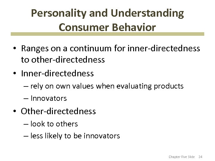 Personality and Understanding Consumer Behavior • Ranges on a continuum for inner-directedness to other-directedness