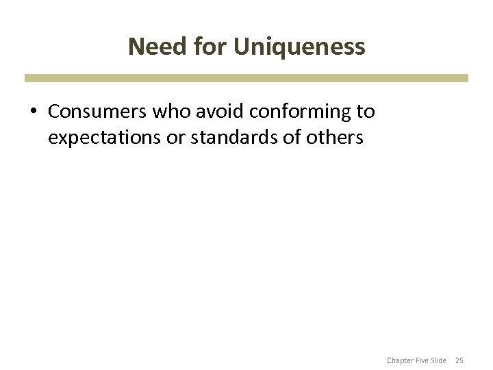 Need for Uniqueness • Consumers who avoid conforming to expectations or standards of others