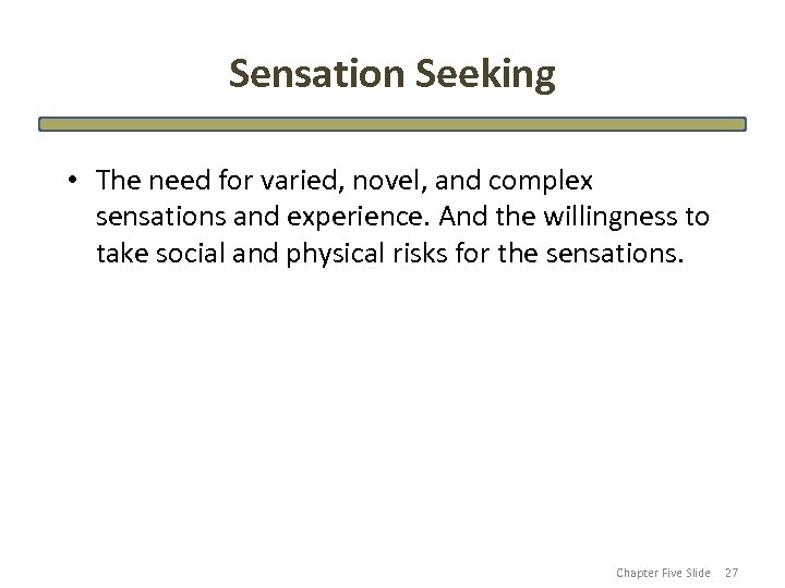 Sensation Seeking • The need for varied, novel, and complex sensations and experience. And