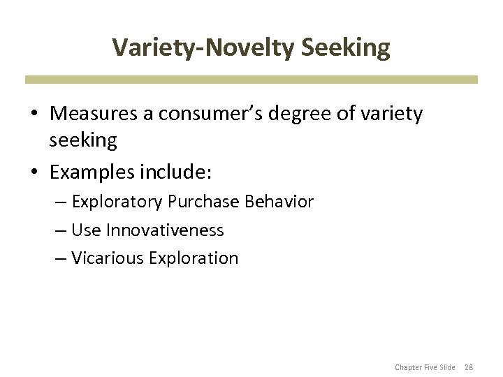 Variety-Novelty Seeking • Measures a consumer’s degree of variety seeking • Examples include: –