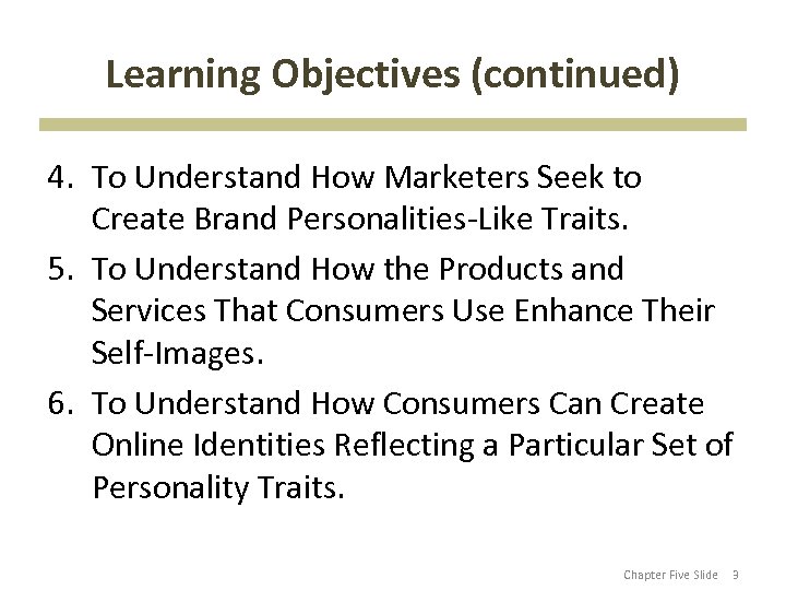 Learning Objectives (continued) 4. To Understand How Marketers Seek to Create Brand Personalities-Like Traits.