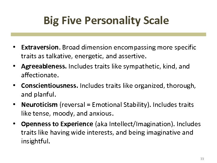 Big Five Personality Scale • Extraversion. Broad dimension encompassing more specific traits as talkative,