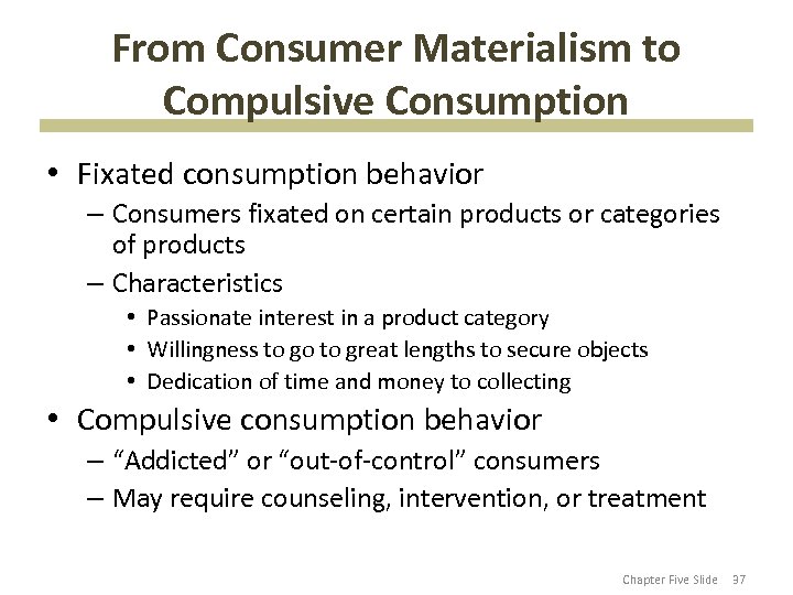 From Consumer Materialism to Compulsive Consumption • Fixated consumption behavior – Consumers fixated on