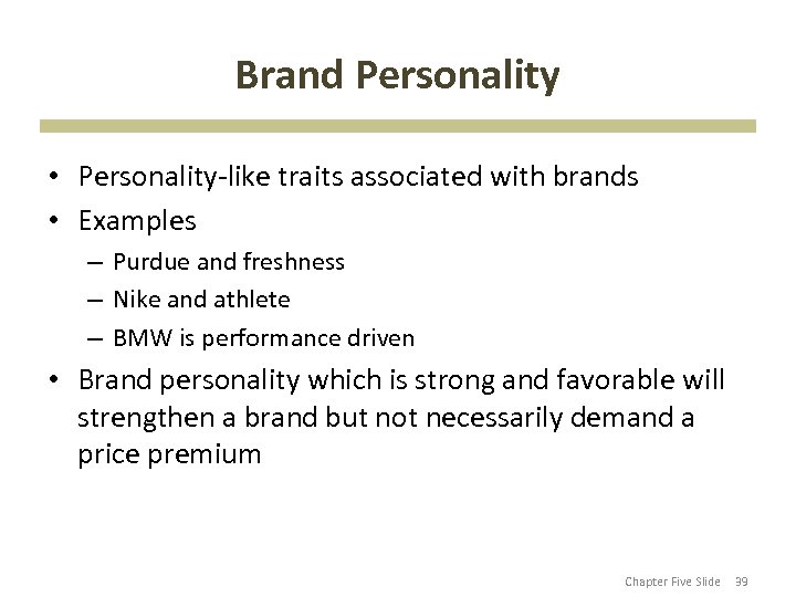 Brand Personality • Personality-like traits associated with brands • Examples – Purdue and freshness