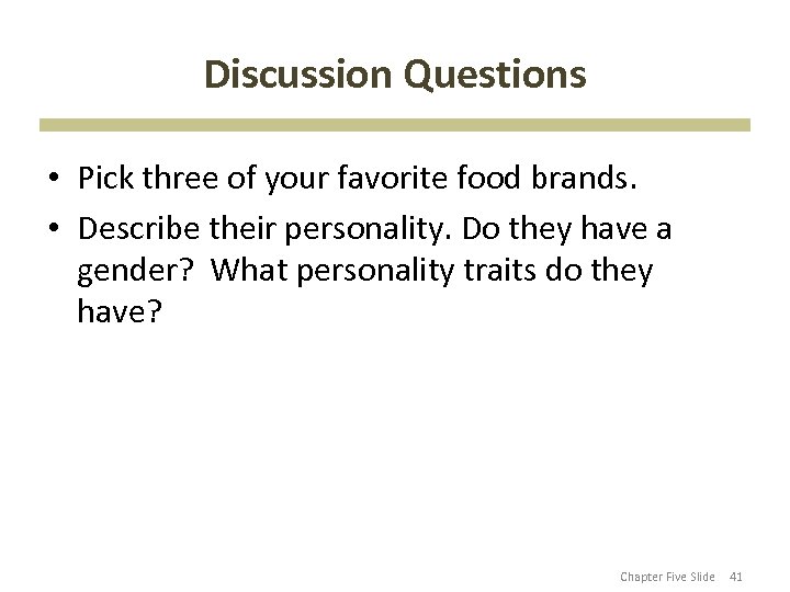 Discussion Questions • Pick three of your favorite food brands. • Describe their personality.