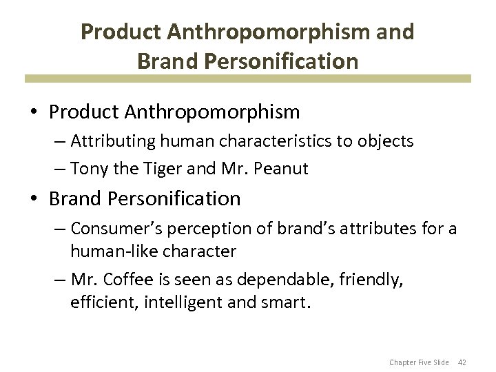 Product Anthropomorphism and Brand Personification • Product Anthropomorphism – Attributing human characteristics to objects