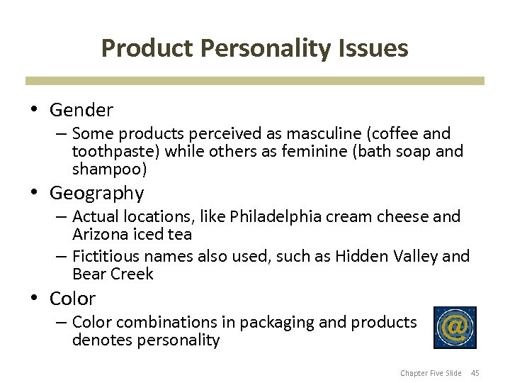 Product Personality Issues • Gender – Some products perceived as masculine (coffee and toothpaste)