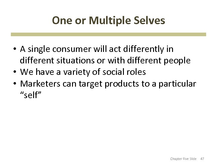 One or Multiple Selves • A single consumer will act differently in different situations