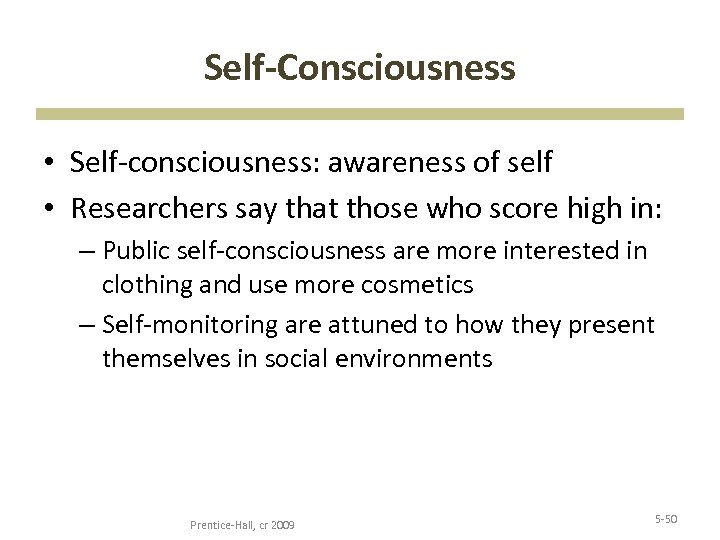 Self-Consciousness • Self-consciousness: awareness of self • Researchers say that those who score high