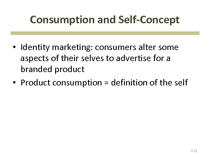 Consumption and Self-Concept • Identity marketing: consumers alter some aspects of their selves to