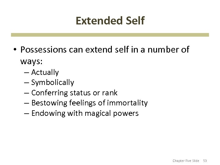 Extended Self • Possessions can extend self in a number of ways: – Actually