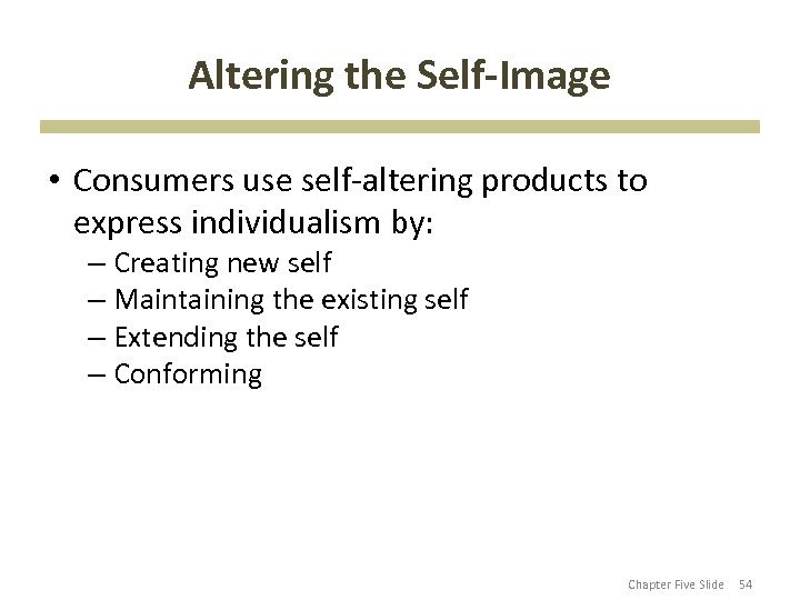 Altering the Self-Image • Consumers use self-altering products to express individualism by: – Creating