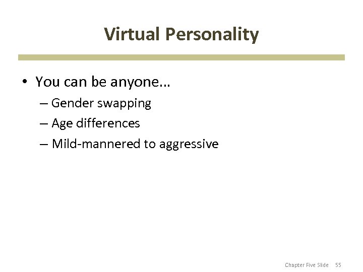 Virtual Personality • You can be anyone… – Gender swapping – Age differences –