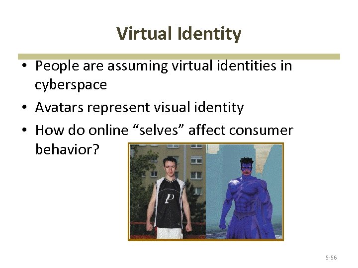 Virtual Identity • People are assuming virtual identities in cyberspace • Avatars represent visual