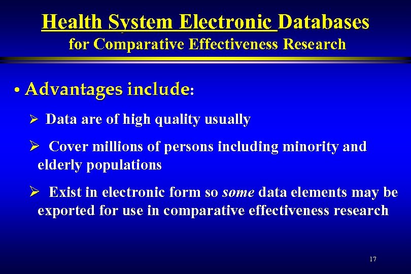 Health System Electronic Databases for Comparative Effectiveness Research • Advantages include: Ø Data are