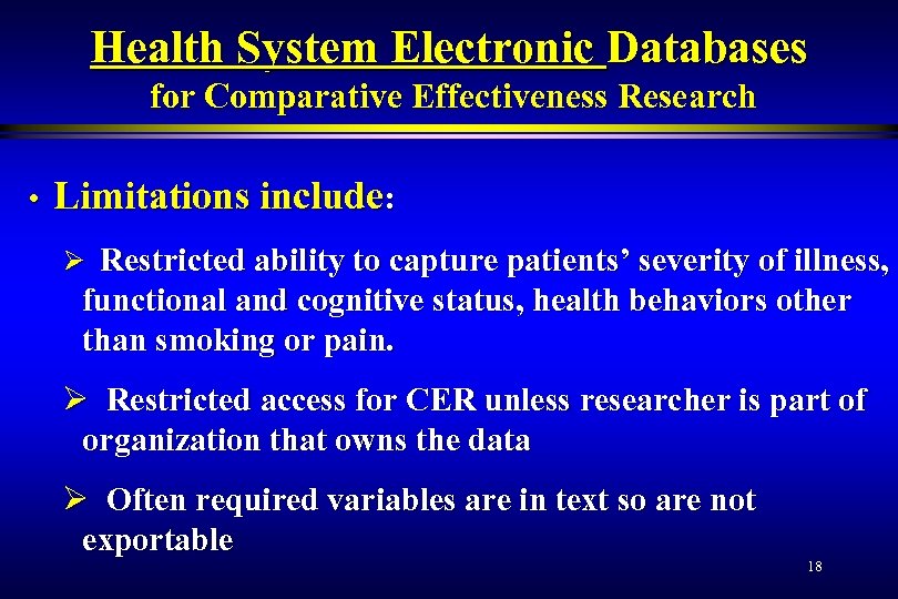 Health System Electronic Databases for Comparative Effectiveness Research • Limitations include: Ø Restricted ability