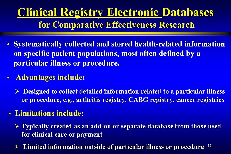 Clinical Registry Electronic Databases for Comparative Effectiveness Research • • Systematically collected and stored