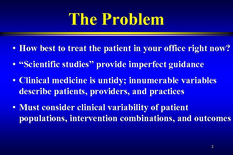 The Problem • How best to treat the patient in your office right now?
