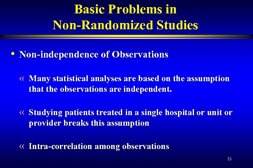 Basic Problems in Non-Randomized Studies • Non-independence of Observations « Many statistical analyses are