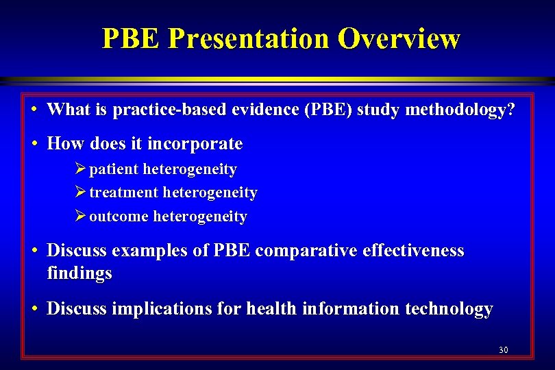 PBE Presentation Overview • What is practice-based evidence (PBE) study methodology? • How does