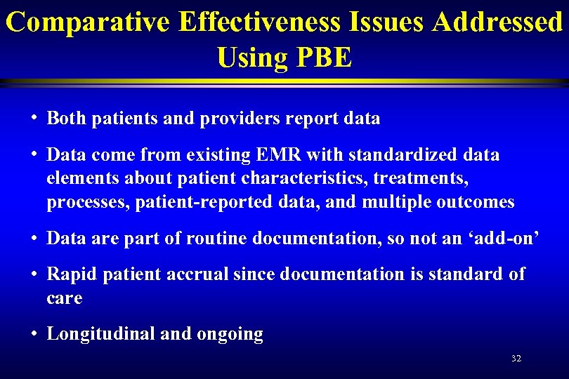 Comparative Effectiveness Issues Addressed Using PBE • Both patients and providers report data •