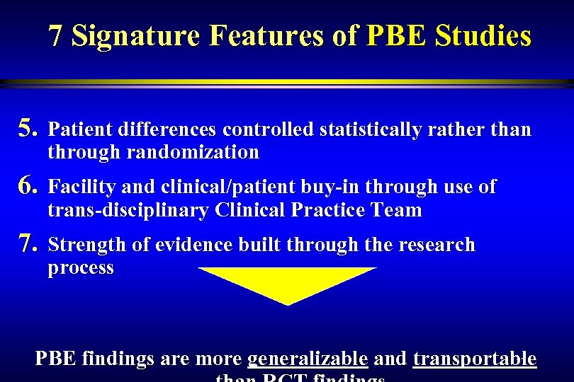 7 Signature Features of PBE Studies 5. Patient differences controlled statistically rather than through