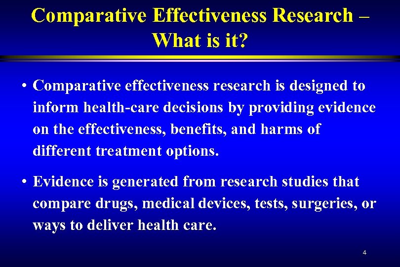 Comparative Effectiveness Research – What is it? • Comparative effectiveness research is designed to
