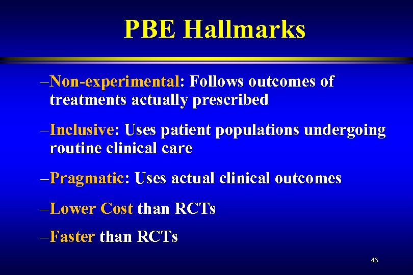 PBE Hallmarks – Non-experimental: Follows outcomes of treatments actually prescribed – Inclusive: Uses patient