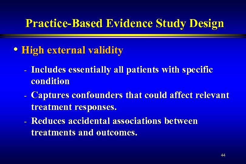 Practice-Based Evidence Study Design • High external validity - Includes essentially all patients with