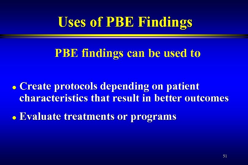 Uses of PBE Findings PBE findings can be used to l l Create protocols