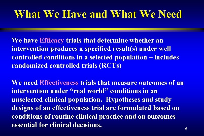 What We Have and What We Need We have Efficacy trials that determine whether