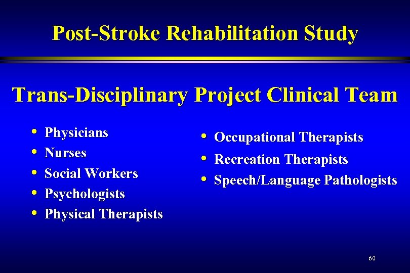Post-Stroke Rehabilitation Study Trans-Disciplinary Project Clinical Team • • • Physicians Nurses Social Workers