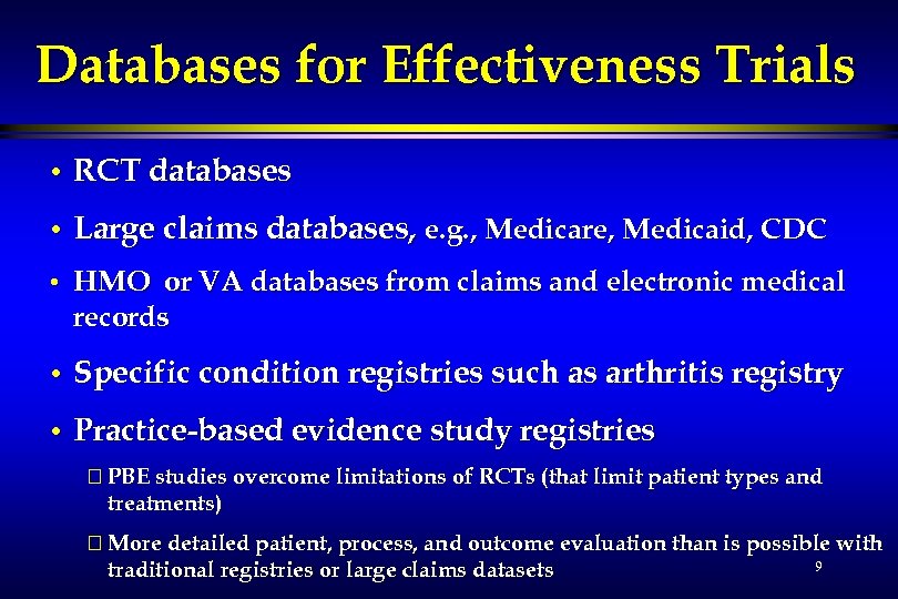 Databases for Effectiveness Trials • RCT databases • Large claims databases, e. g. ,