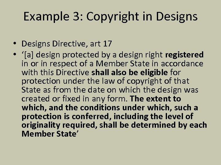 Example 3: Copyright in Designs • Designs Directive, art 17 • ‘[a] design protected