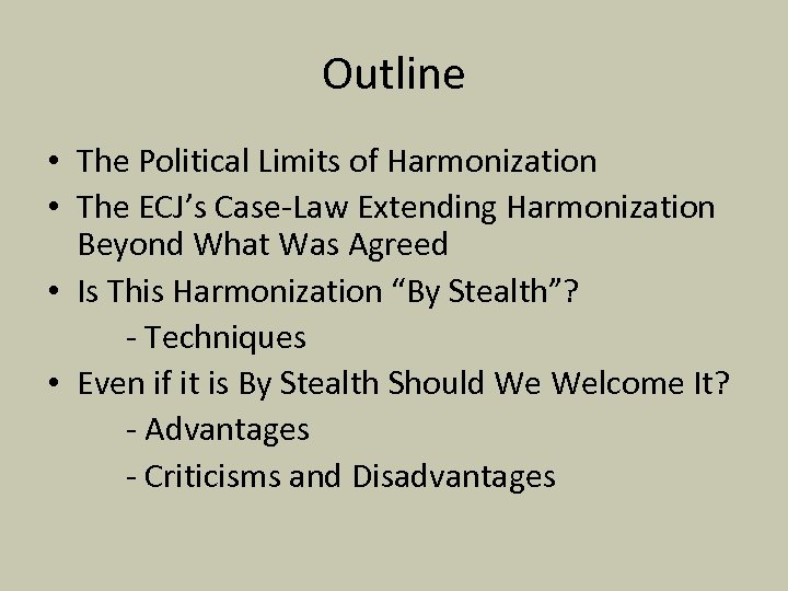 Outline • The Political Limits of Harmonization • The ECJ’s Case-Law Extending Harmonization Beyond