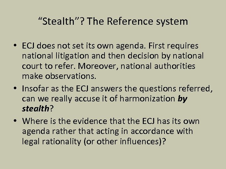 “Stealth”? The Reference system • ECJ does not set its own agenda. First requires