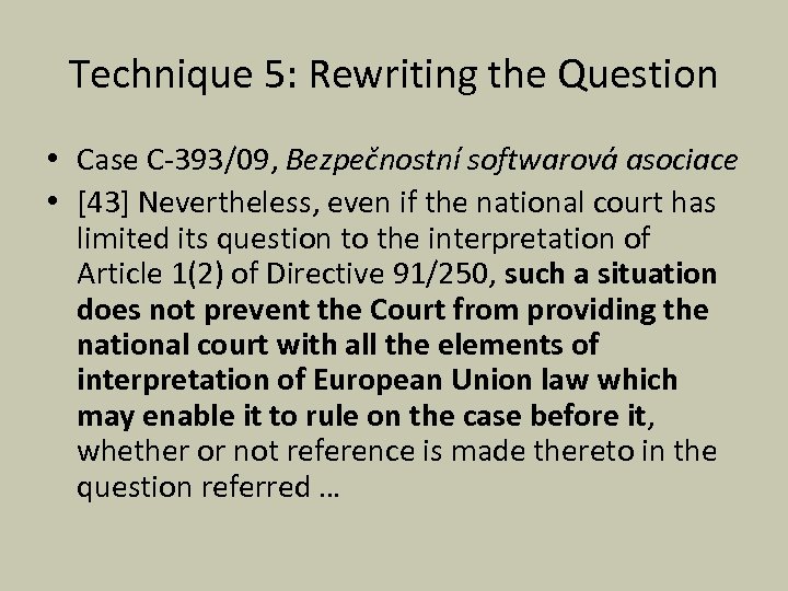 Technique 5: Rewriting the Question • Case C-393/09, Bezpečnostní softwarová asociace • [43] Nevertheless,