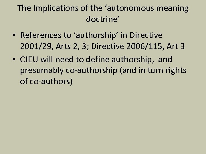 The Implications of the ‘autonomous meaning doctrine’ • References to ‘authorship’ in Directive 2001/29,