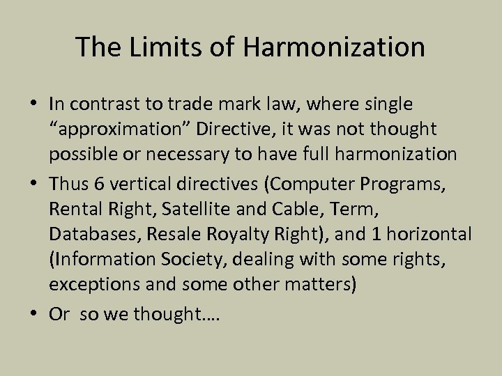 The Limits of Harmonization • In contrast to trade mark law, where single “approximation”