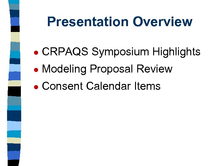 Presentation Overview l CRPAQS Symposium Highlights l Modeling Proposal Review l Consent Calendar Items