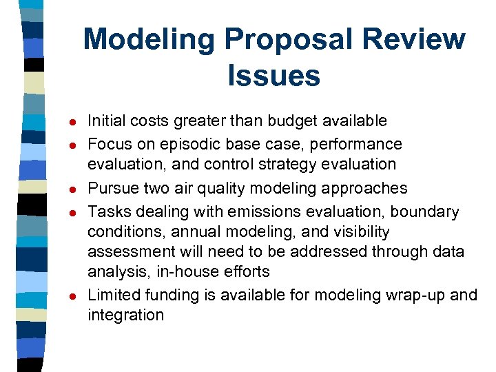 Modeling Proposal Review Issues l l l Initial costs greater than budget available Focus