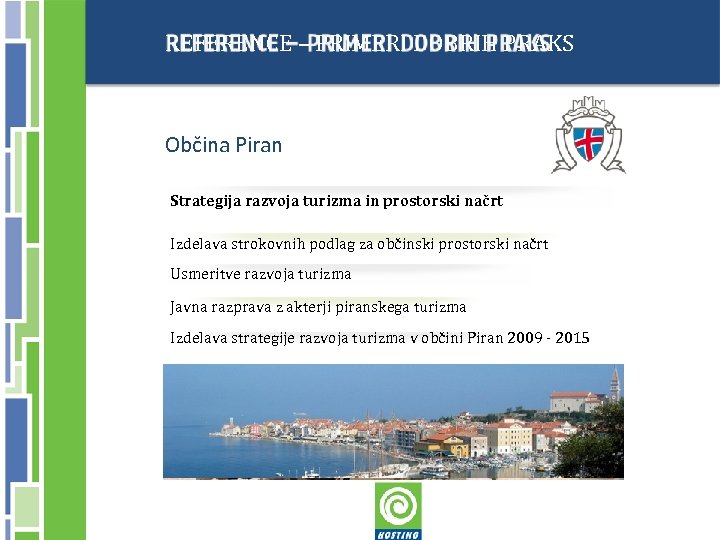 REFERENCE – PRIMERI DOBRIH PRAKS Občina Piran Strategija razvoja turizma in prostorski načrt Izdelava