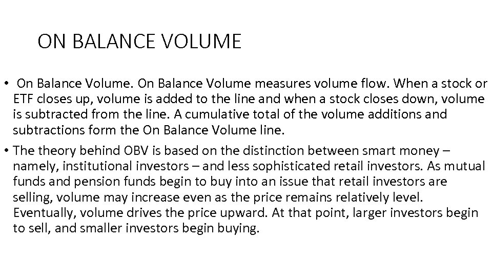 ON BALANCE VOLUME • On Balance Volume measures volume flow. When a stock or