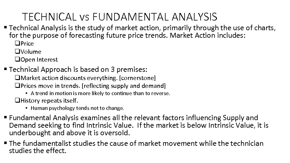 TECHNICAL vs FUNDAMENTAL ANALYSIS § Technical Analysis is the study of market action, primarily