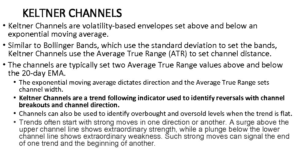KELTNER CHANNELS • Keltner Channels are volatility-based envelopes set above and below an exponential