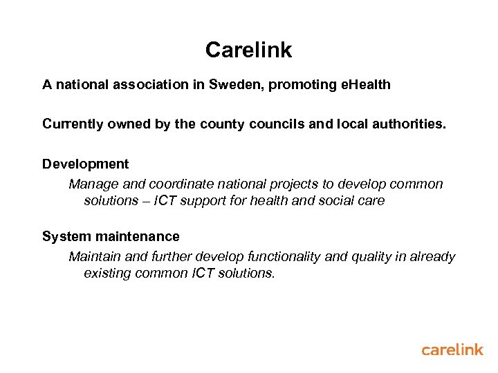 Carelink A national association in Sweden, promoting e. Health Currently owned by the county