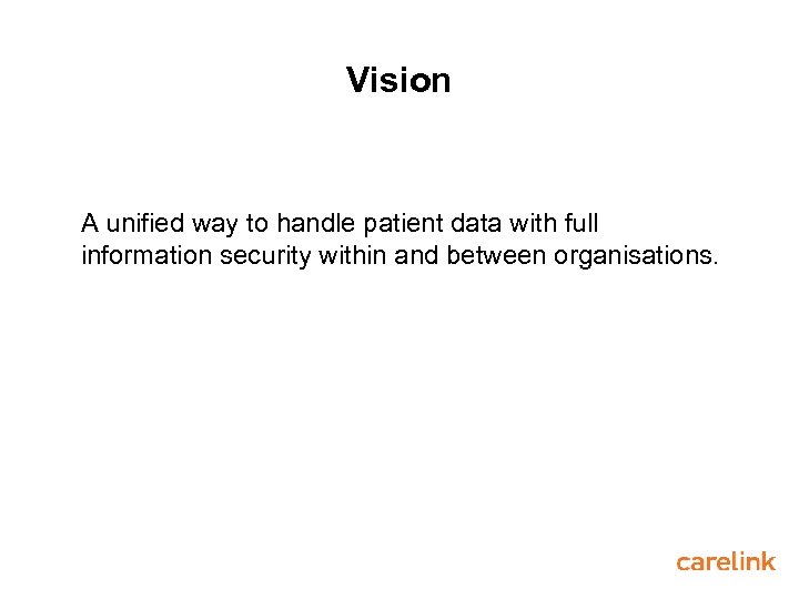 Vision A unified way to handle patient data with full information security within and