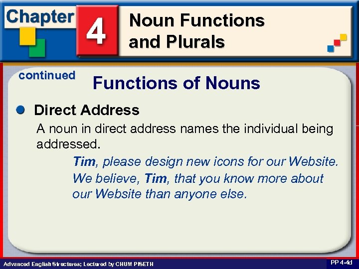 Noun Functions and Plurals continued Functions of Nouns Direct Address A noun in direct
