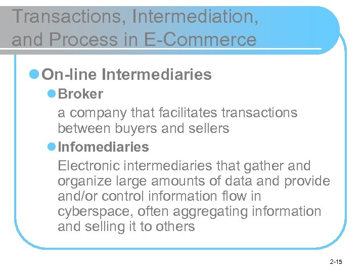 Transactions, Intermediation, and Process in E-Commerce l On-line Intermediaries l Broker a company that